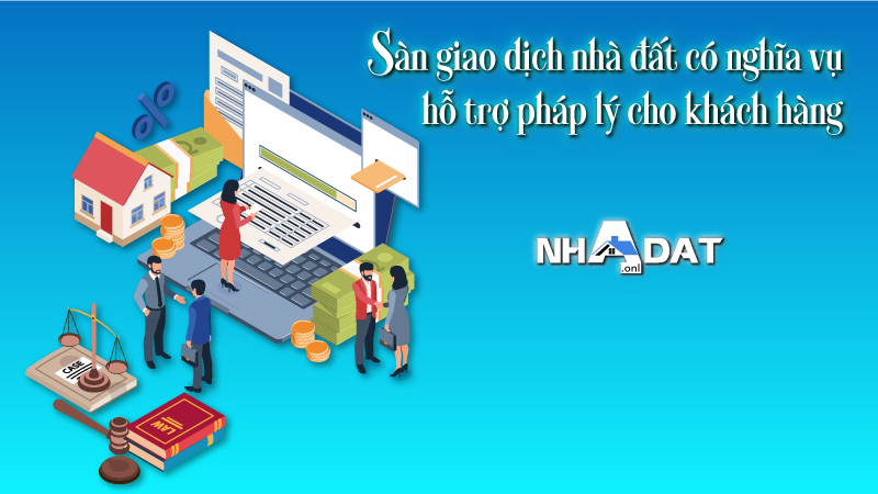 Sàn giao dịch nhà đất có nghĩa vụ hỗ trợ pháp lý cho khách hàng